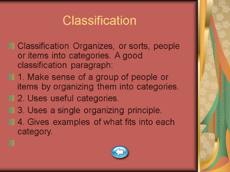 Classification Classification Organizes, or sorts, people or items into categories. A good classification paragraph: